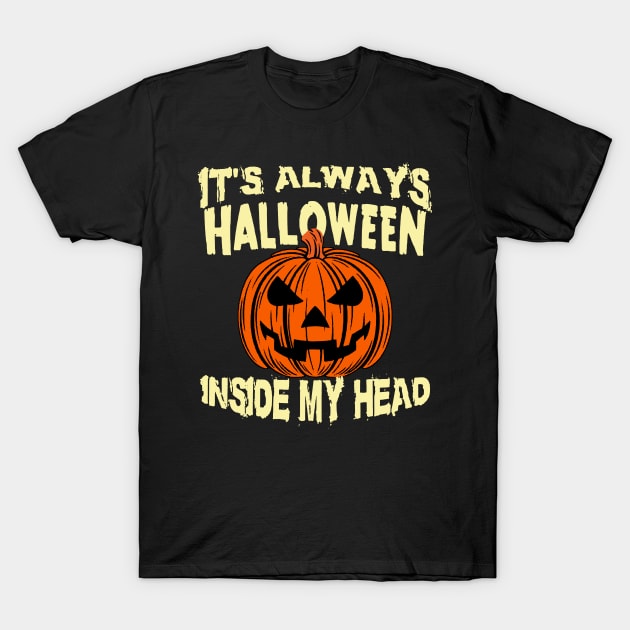 It's Always Halloween Inside My Head T-Shirt by AbundanceSeed